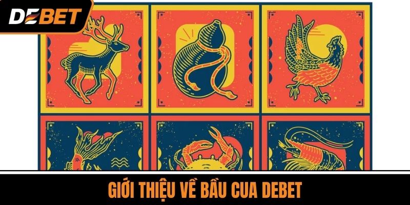 Giới thiệu về Bầu Cua DEBET
