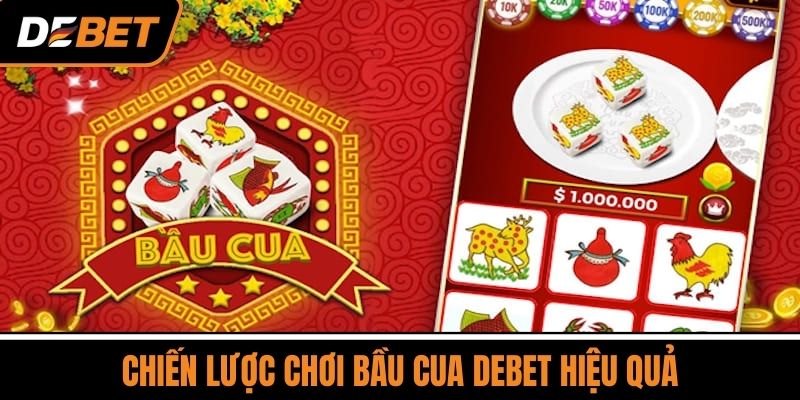 Chiến lược chơi Bầu Cua DEBET hiệu quả
