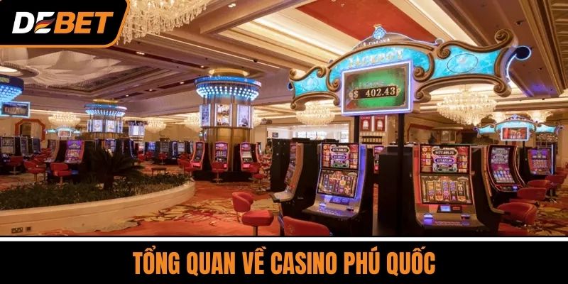 Tổng Quan Về Casino Phú Quốc