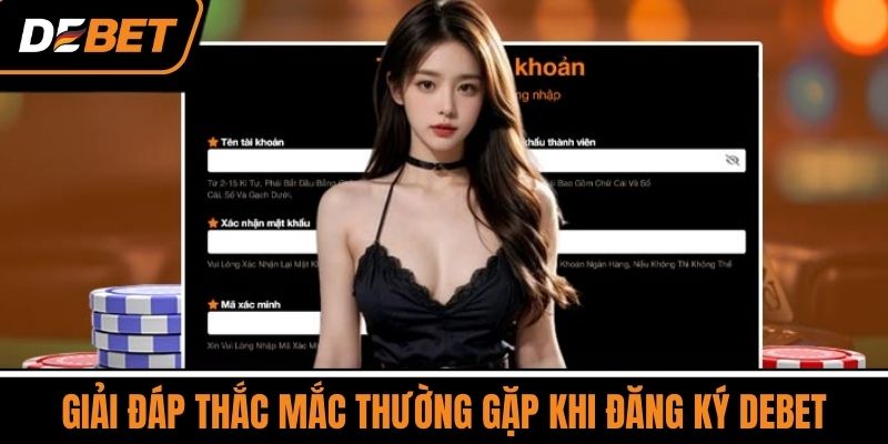 Giải Đáp Thắc Mắc Thường Gặp Khi Đăng Ký DEBET