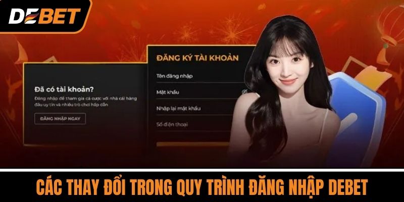 Các Thay Đổi Trong Quy Trình Đăng Nhập DEBET