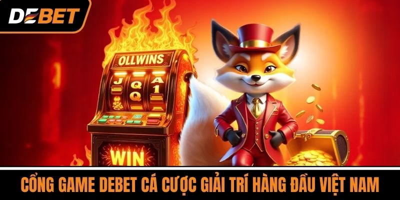Cổng Game DEBET Cá Cược Giải Trí Hàng Đầu Việt Nam