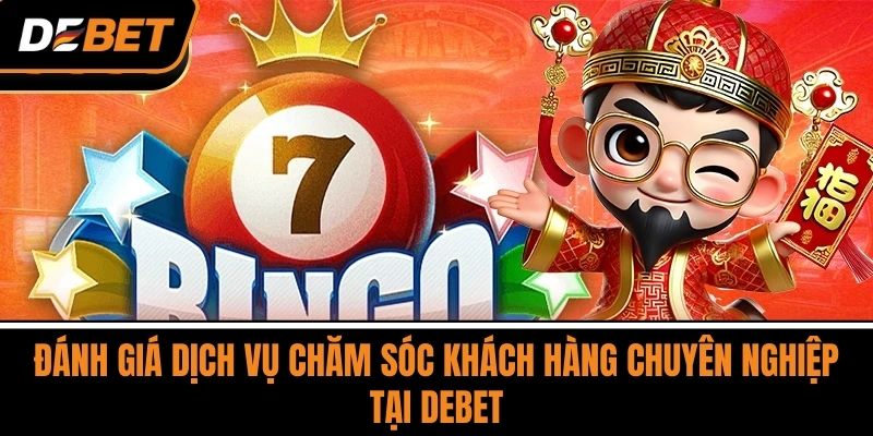 Đánh Giá Dịch Vụ Chăm Sóc Khách Hàng Chuyên Nghiệp Tại DEBET