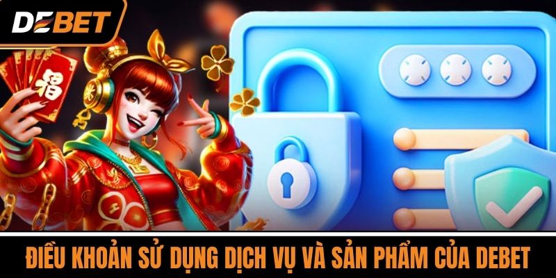 Điều khoản sử dụng dịch vụ và sản phẩm của DEBET