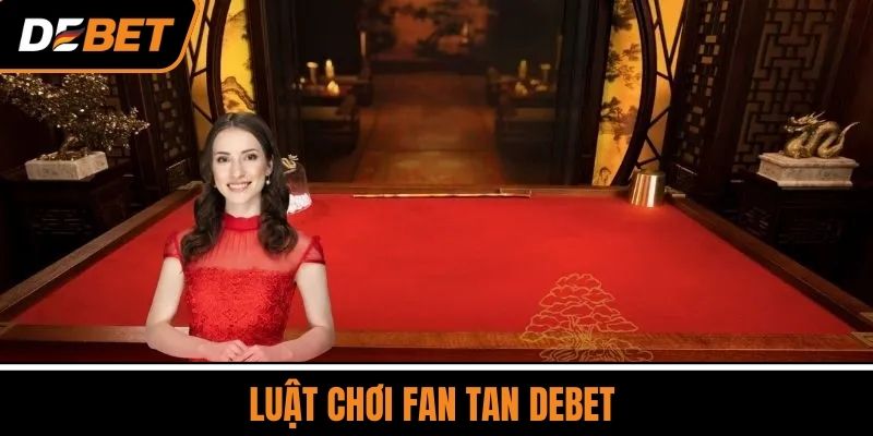Luật chơi Fan Tan DEBET 
