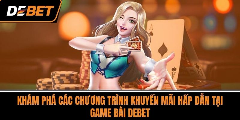 Khám phá các chương trình khuyến mãi hấp dẫn tại Game Bài DEBET