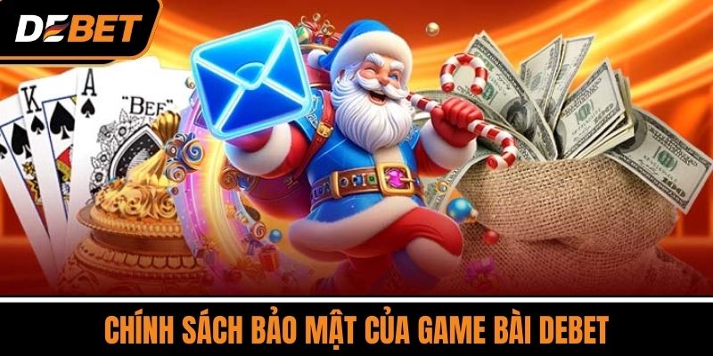 Chính sách bảo mật của Game Bài DEBET