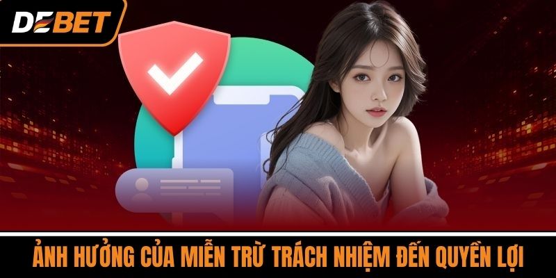Ảnh Hưởng của Miễn Trừ Trách Nhiệm Đến Quyền Lợi