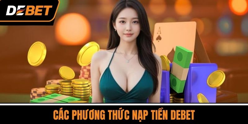 Các Phương Thức Nạp Tiền DEBET