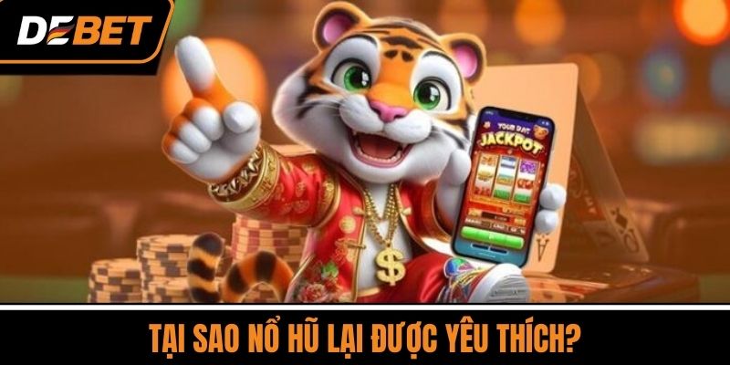 Tại Sao Nổ Hũ Lại Được Yêu Thích?
