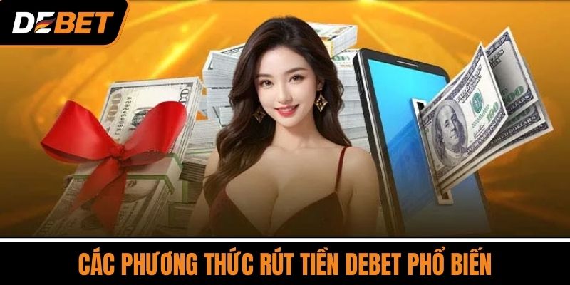 Các Phương Thức Rút Tiền DEBET Phổ Biến