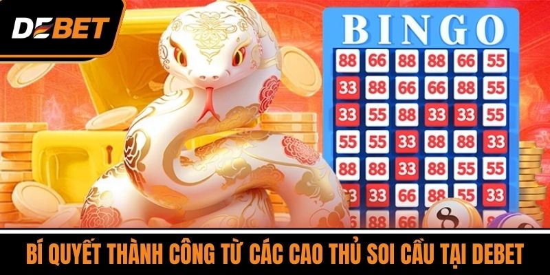 Bí Quyết Thành Công Từ Các Cao Thủ Soi Cầu Tại DEBET