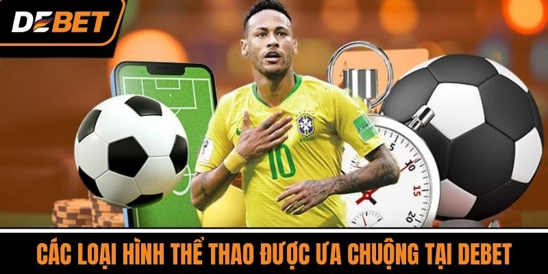 Các Loại Hình Thể Thao Được Ưa Chuộng Tại DEBET