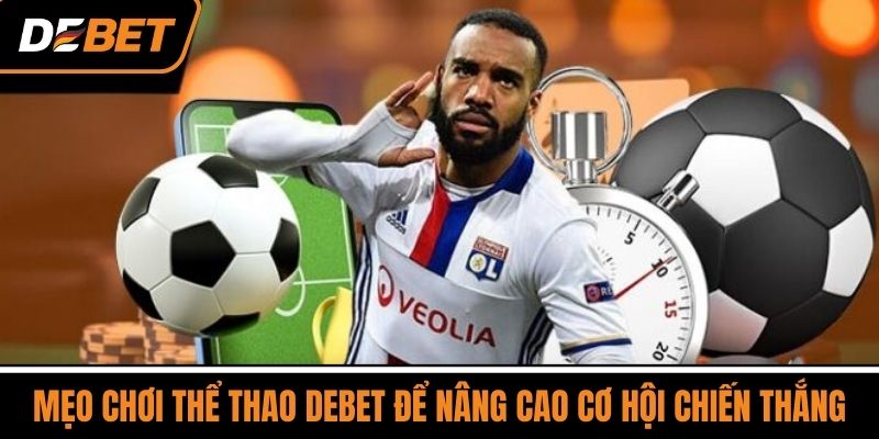 Mẹo Chơi Thể Thao DEBET Để Nâng Cao Cơ Hội Chiến Thắng