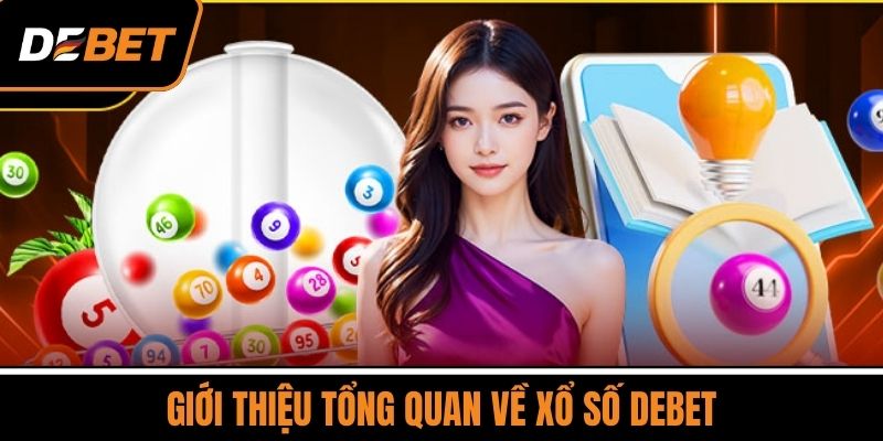 Xổ số DEBET Hôm Nay – Cơ Hội Đổi Đời Chỉ Với 1 Lần Chọn 1 Giới Thiệu Tổng Quan Về Xổ Số DEBET